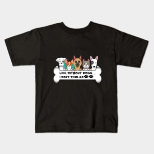 Life Without Dogs i don t think so Kids T-Shirt